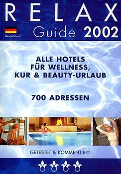 RELAX Guide 2002 Deutschland. Alle Hotels für Wellnes, Kur & Beauty-Urlaub. Getestet und kommentiert