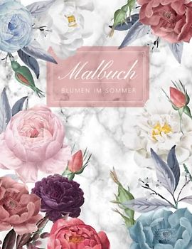 BLUMEN IM SOMMER - Florales Malbuch für Erwachsene: Blumen Ausmalbuch mit 50 MOTIVEN für mehr Aufmerksamkeit & Entspannung