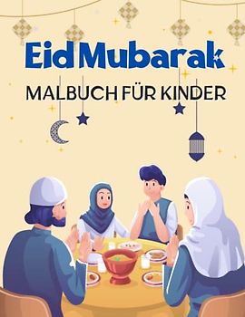 EID MUBARAK MALBUCH FÜR MUSLIMISCHE KINDER: Eid-Aktivitätsbuch für muslimische Kinder, Eid Mubarak-Geschenke für Kinder, Jungen, Mädchen und Jugendliche. (German Bearbeitung)