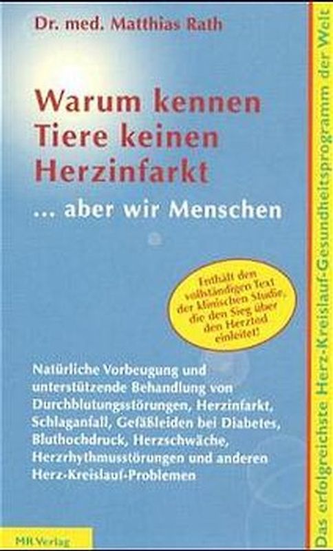 Warum kennen Tiere keinen Herzinfarkt - aber wir Menschen. Das erfolgreichste Herz-Kreislauf-Gesundheitsprogramm der Welt, incl. vollständigem Text der klinischen Studie