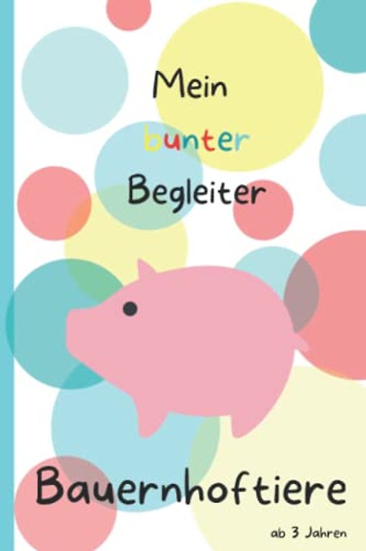 Bauernhoftiere - Mein bunter Begleiter Malheft für Kleinkinder ab 3 Jahren A5 für unterwegs, Tiere Bauernhof Malbuch