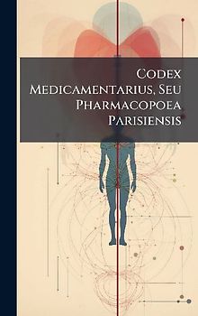 Codex Medicamentarius, Seu Pharmacopoea Parisiensis