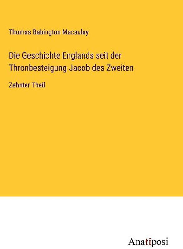 Die Geschichte Englands seit der Thronbesteigung Jacob des Zweiten