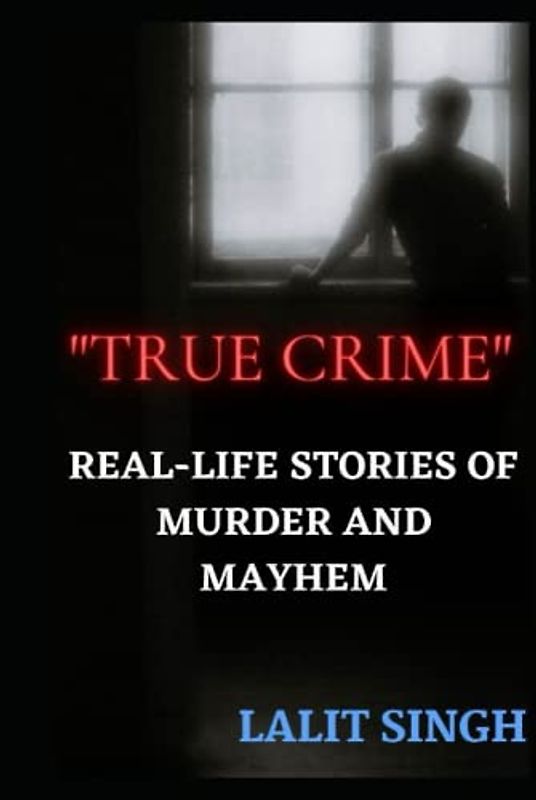 "True Crime": Real-Life Stories of Murder and Mayhem