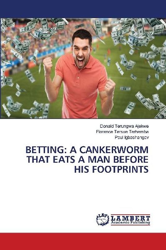 BETTING: A CANKERWORM THAT EATS A MAN BEFORE HIS FOOTPRINTS