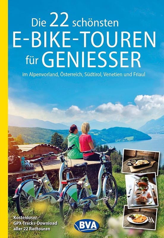 BVA Die 22 schönsten E-Bike-Touren für Genießer im Alpenvorland, Österreich, Südtirol, Venetien und Friaul