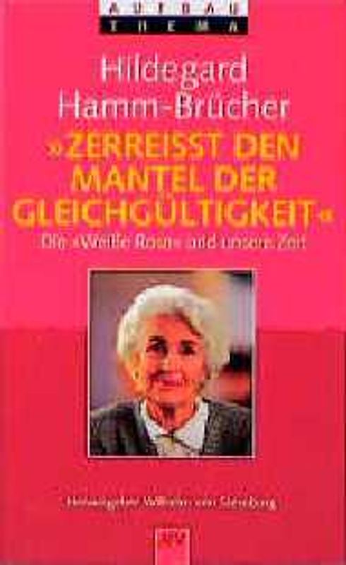 Zerreisst den Mantel der Gleichgültigkeit. Die "Weisse Rose" und unsere Zeit