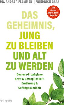 Das Geheimnis, jung zu bleiben und alt zu werden. Demenz-Prophylaxe, Kraft & Beweglichkeit, Ernährung & Gefäßgesundheit. Mit einfachen Selbsthilfe-Maßnahmen typische Altersbeschwerden verhindern.