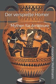 Der verspielte Homer: Mythen für Amateure