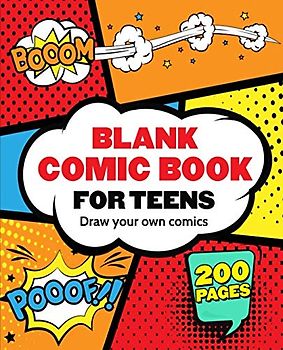 Blank Comic Book for Teens: Draw Your Own Awesome Comics, Express Your Creativity and Talent with 200 Pages Variety of Templates