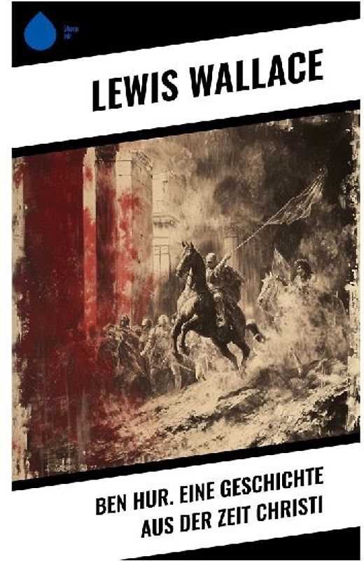 Ben Hur. Eine Geschichte aus der Zeit Christi