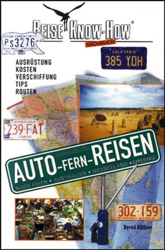 Ratgeber für Autofernreisen (nach Asien, Australien, Neuseeland, Amerika). Ausrüstung, Tips, Routen, Länderinfos, Fährverbindungen