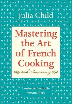 Mastering the Art of French Cooking, Volume I: Vol 1 - Julia Child