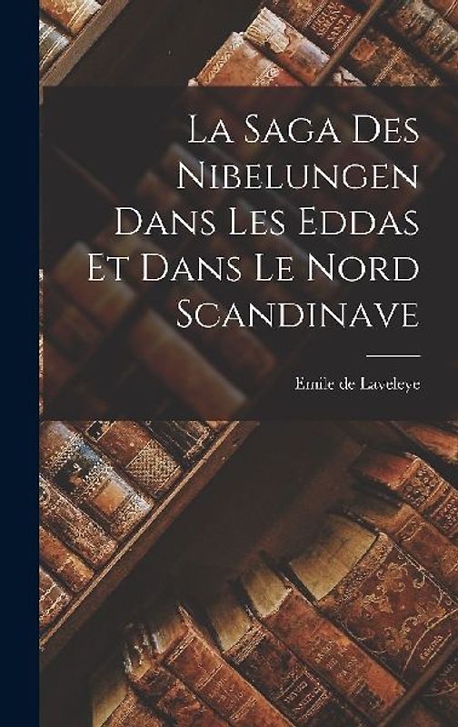 La Saga Des Nibelungen Dans Les Eddas Et Dans Le Nord Scandinave