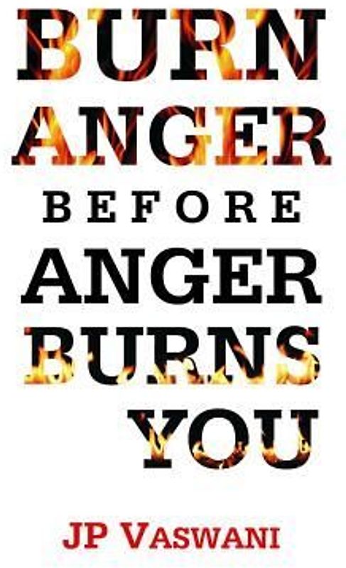 Burn Anger Before Anger Burns You