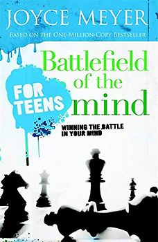 Battlefield of the Mind for Teens: Winning the Battle in Your Mind - Joyce Meyer