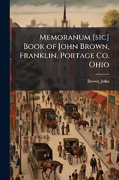 Memoranum [sic] Book of John Brown, Franklin, Portage Co. Ohio