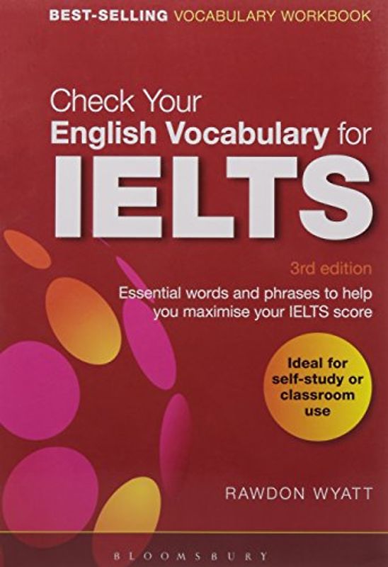 Check Your English Vocabulary for Ielts: All You Need to Pass Your Exams: Essential Words and Phrases to Help You Maximise Your IELTS Score - Wyatt, Rawdon