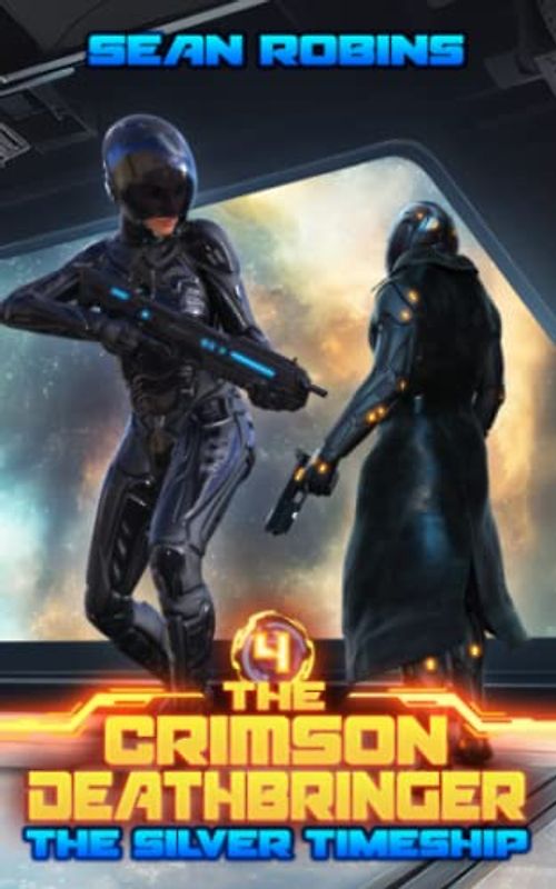 The Silver Timeship: An Epic Space Opera/Time Travel Adventure (The Crimson Deathbringer Series, Band 4)