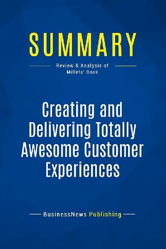 Summary: Creating and Delivering Totally Awesome Customer Experiences