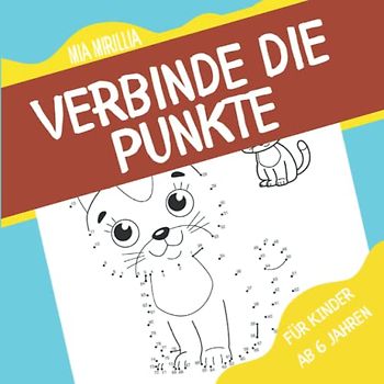 Verbinde die Punkte: 35 liebevoll gestaltete Motive für Kinder ab 6 Jahren | Punkt-zu-Punkt Malbuch mit Zahlen von 1-100