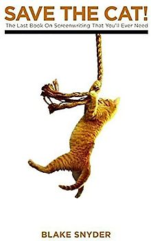 Save the Cat!: The Last Book on Screenwriting You'll Ever Need