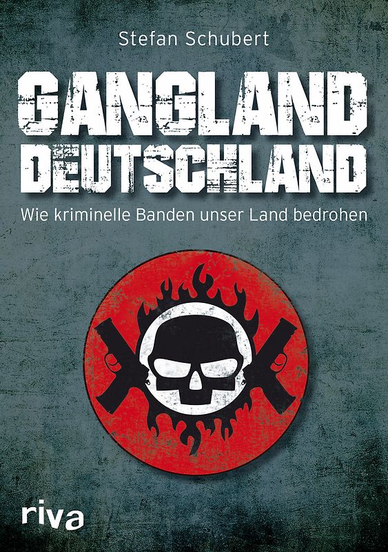 Gangland Deutschland. Wie kriminelle Banden unser Land bedrohen