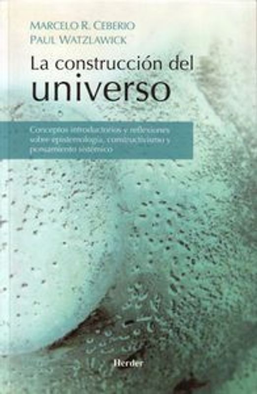 La construcción del universo : conceptos introductorios y reflexiones sobre epistemología, constructivismo y pensamiento sistémico