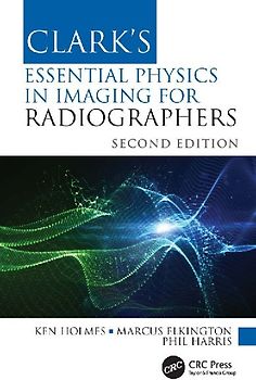 Clark's Essential Physics in Imaging for Radiographers