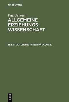 Peter Petersen: Allgemeine Erziehungswissenschaft / Der Ursprung der Pädagogik