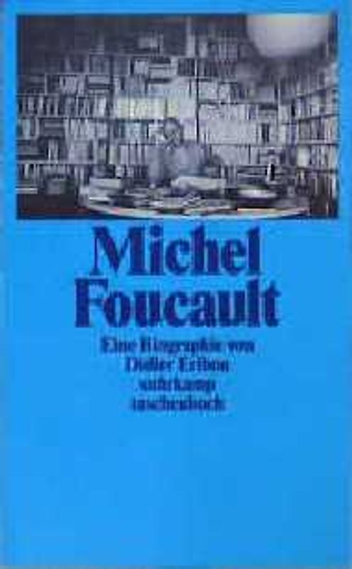Michel Foucault. Eine Biographie