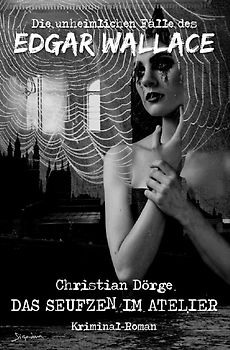 DIE UNHEIMLICHEN FÄLLE DES EDGAR WALLACE: DAS SEUFZEN IM ATELIER