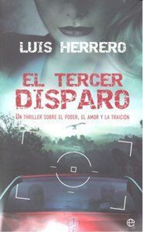 El tercer disparo : un thriller sobre el poder, el amor y la traición