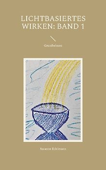 Lichtbasiertes Wirken: Band 1