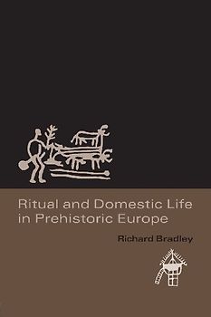 Ritual and Domestic Life in Prehistoric Europe