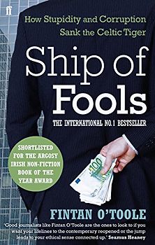 Ship of Fools: How Stupidity and Corruption Sank the Celtic Tiger - Fintan O'Toole