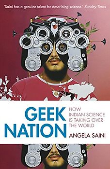Geek Nation: How Indian Science Is Taking Over the World - Saini, Angela