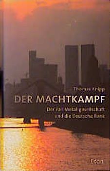 Der Machtkampf. Der Fall Metallgesellschaft und die Deutsche Bank