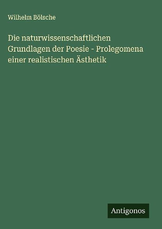 Die naturwissenschaftlichen Grundlagen der Poesie - Prolegomena einer realistischen Ästhetik