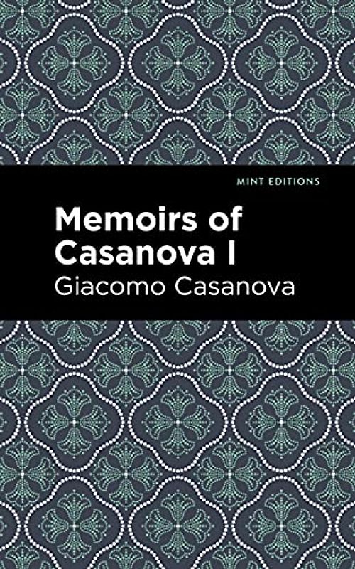 Memoirs of Casanova Volume I (Mint Editions (In Their Own Words: Biographical and Autobiographical Narratives), Band 1)