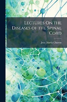 Lectures On the Diseases of the Spinal Cord