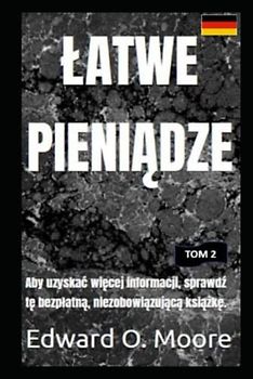 ŁATWE PIENIĄDZE: Aby uzyskać więcej informacji, sprawdź tę bezpłatną, niezobowiązującą książkę (Easy money)