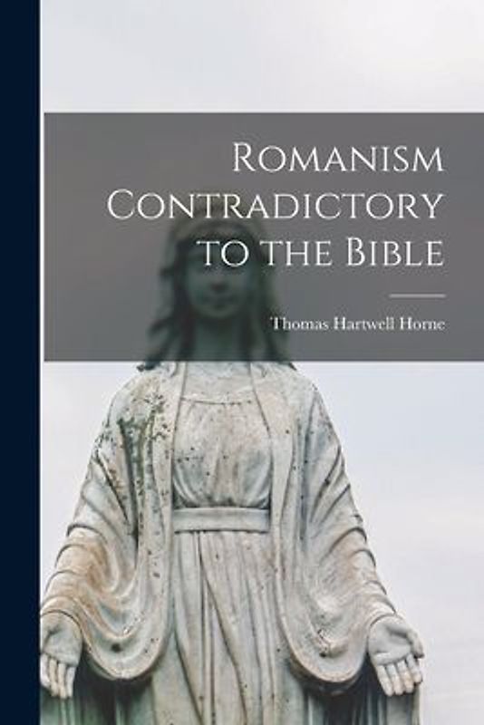 Romanism Contradictory to the Bible