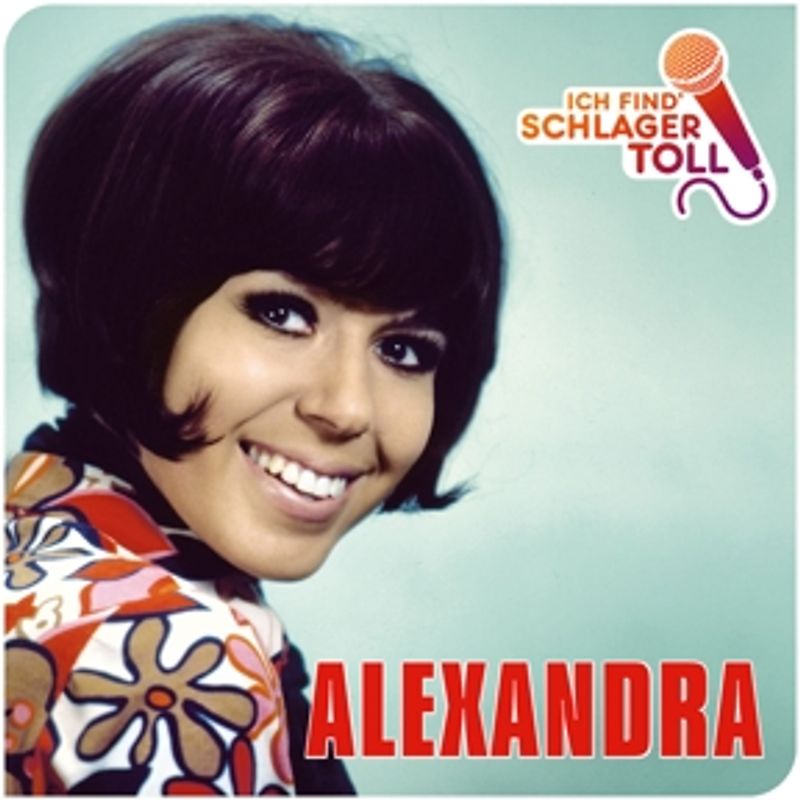 Alexandra - Ich Find' Schlager Toll (Das Beste)