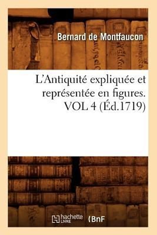 L'Antiquité Expliquée Et Représentée En Figures. Vol 4 (Éd.1719)