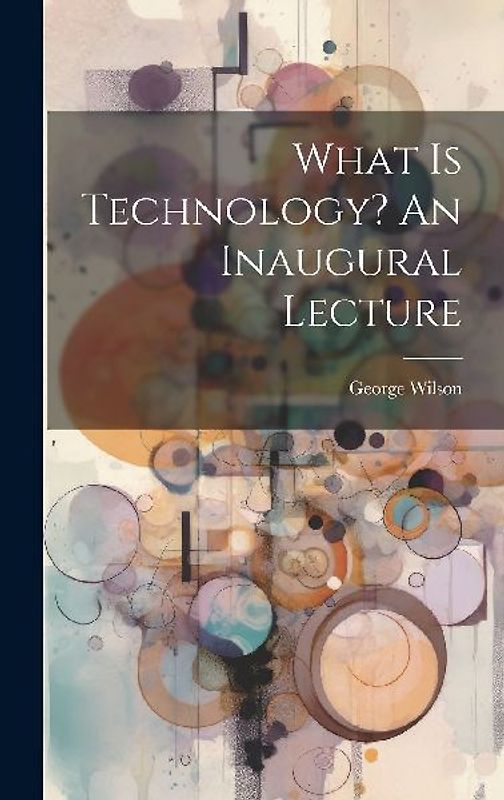 What Is Technology? An Inaugural Lecture