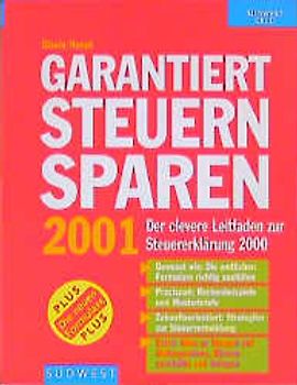 Garantiert Steuern sparen 2001. Der clevere Leitfaden zur Einkommensteuererklärung