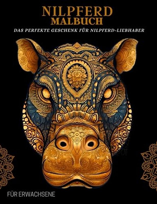 Nilpferd Malbuch für Erwachsene: Nilpferd -Muster, Mandalas und blumen – Therapie und Meditation für Männer und Frauen