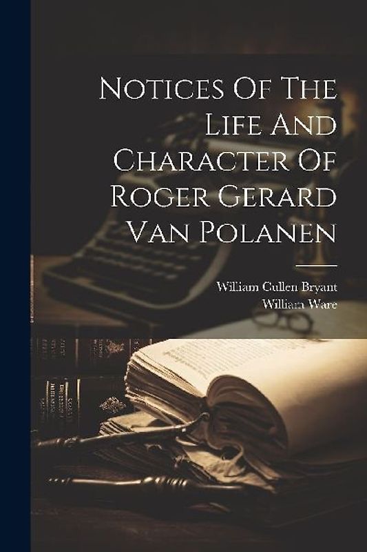 Notices Of The Life And Character Of Roger Gerard Van Polanen