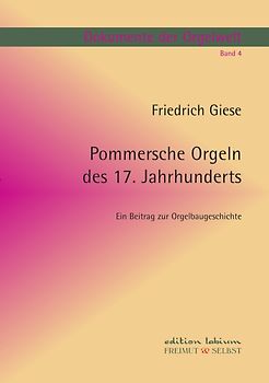 Dokumente der Orgelwelt / Pommersche Orgeln des 17. Jahrhunderts